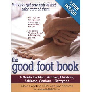 The Good Foot Book A Guide for Men, Women, Children, Athletes, Seniors  Everyone Glenn Copeland D.P.M., Stan Solomon, Mark Myerson M.D. 9780897934480 Books