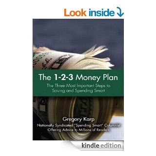 The 1 2 3 Money Plan The Three Most Important Steps to Saving and Spending Smart eBook Gregory Karp Kindle Store