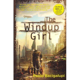 The Windup Girl Paolo Bacigalupi 9781597801584 Books
