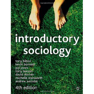 Introductory Sociology Tony Bilton, Kevin Bonnett, Pip Jones, Tony Lawson, David Skinner, Michelle Stanworth, Andrew Webster 9780333945728 Books