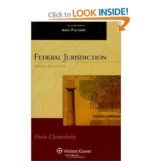 Federal Jurisdiction, Fifth Edition (Aspen Treatise) Erwin Chemerinsky 9780735564077 Books