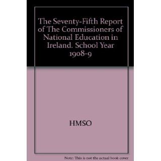 The Seventy Fifth Report of The Commissioners of National Education in Ireland. School Year 1908 9 HMSO Books