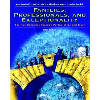 A.Turnbull's, R.L.Taylor's, E.J.Erwin's, L.C.Soodak's Families, Professionals and Exceptionality 5th(fifth) edition (Families, Professionals and Exceptionality Positive Outcomes Through Partnership and Trust (5th Edition) [Paperback])(2005