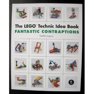 The LEGO Technic Idea Book Fantastic Contraptions Yoshihito Isogawa 9781593272791 Books