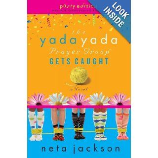 The Yada Yada Prayer Group Gets Caught (The Yada Yada Prayer Group, Book 5) (With Celebrations and Recipes) Neta Jackson 9781595544438 Books