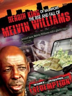 HEROIN KING OF BALTIMORE THE RISE AND FALL OF MELVIN WILLIAMS Melvin Williams, Derick Thomas, Alchemy Works LLC  Instant Video