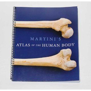 Martini's Atlas of the Human Body Frederic Martini 9780321724564 Books