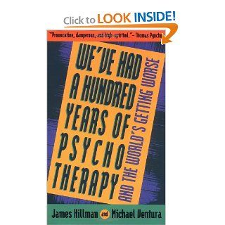 We've Had a Hundred Years of Psychotherapy  And the World's Getting Worse James Hillman, Michael Ventura 9780062506610 Books