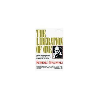 Liberation Of One The Autobiography of Romuald Spasowski Former Ambassador from Poland to the United States and Highest Ranking Polish Official to Defect to the West Romuald Spasowski 9780156512800 Books
