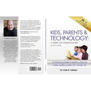 Kids, Parents & Technology A Guide for Young Families Eitan Schwarz MD FAACAP DLFAPA 9780557194827 Books