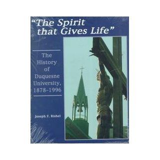 "The Spirit That Gives Life" The History of Duquesne University, 1878 1996 Joseph F. Rishel, Paul Demilio 9780820702681 Books