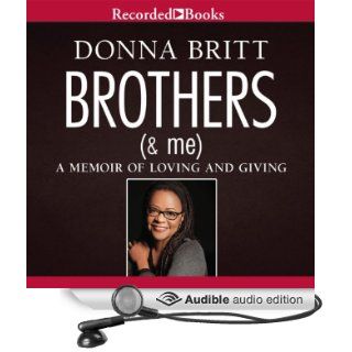 Brothers (and Me) A Memoir of Loving and Giving (Audible Audio Edition) Donna Britt, Rachel Leslie Books