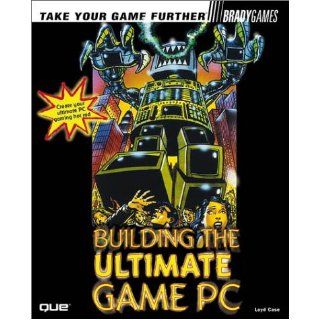 Building the Ultimate Game PC (Bradygames Take Your Games Further) Loyd Case 9780789722041 Books