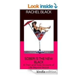 Sober is the New Black A Then and Now Account of Life Beyond Booze (alcoholics anonymous, wine time, alcoholic, alcohol, stop drinking)   Kindle edition by Rachel Black, Sober Black, giving up drinking. Health, Fitness & Dieting Kindle eBooks @ .