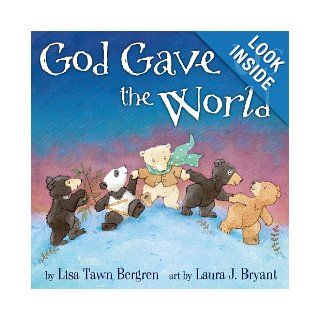God Gave Us the World Lisa T. Bergren, Laura J. Bryant 9781400074488 Books