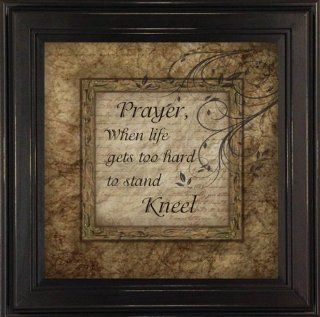 Inspirational Quote, "Prayer, When Life Gets Too Hard to Stand Kneel"   Prints