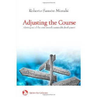 Adjusting the Course Getting out of the crisis towards sustainable development Roberto Sansn Mizrahi 9781450575478 Books
