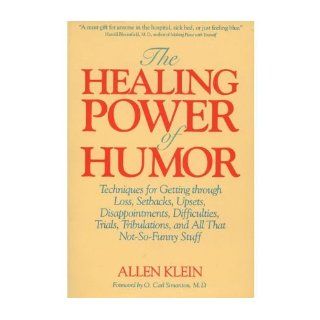 The Healing Power of Humor Techniques for Getting Through Loss, Setbacks, Upsets, Disappointments, Difficulties, Trials, Tribulations and All That (Paperback)   Common By (author) Allen Klein 0884640856315 Books