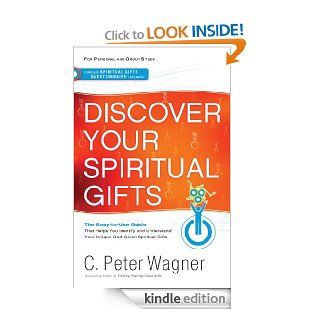 Discover Your Spiritual Gifts Identify and Understand Your Unique God Given Spiritual Gifts eBook C. Peter Wagner Kindle Store