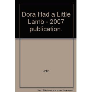Dora Had a Little Lamb   2007 publication. Books