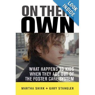 On Their Own What Happens To Kids When They Age Out Of The Foster Care System Martha Shirk, Gary Stangler 9780813341804 Books
