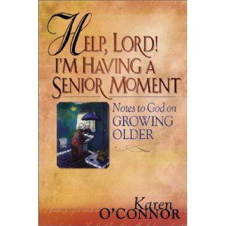 Help, Lord I'm Having a Senior Moment Notes to God on Growing Older Karen O'Connor 9781569552797 Books
