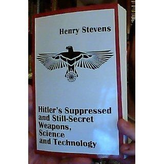 Hitler's Suppressed and Still Secret Weapons, Science and Technology Henry Stevens 9781931882736 Books