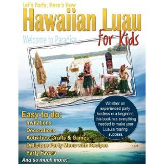 Let's Party, Here's How Hawaiian Luau for Kids Robin Gillette 9781936307142 Books