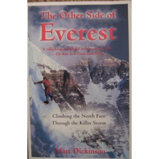 The Other Side of Everest Climbing the North Face Through the Killer Storm Matt Dickinson 9780812933406 Books