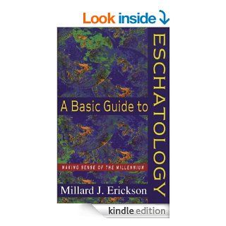 Basic Guide to Eschatology, A Making Sense of the Millennium   Kindle edition by Millard J. Erickson. Religion & Spirituality Kindle eBooks @ .