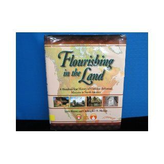 Flourishing in the Land A Hundred Year History of Christian Reformed Missions in North America Scott Hoezee, Christopher H. Meehan 9780802837950 Books