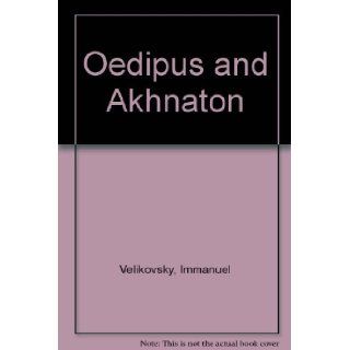 Oedipus and Akhnaton Myth and History  The Tragic Events in the Life of the Royal House of the Hundred Gated Thebes Immanuel Velikovsky 9780899669663 Books