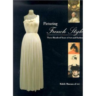 Picturing French Style Three Hundred Years of Art and Fashion Jill B. Jiminez 9781893174023 Books