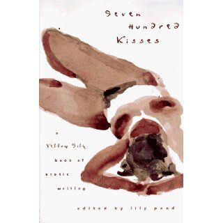 Seven Hundred Kisses A Yellow Silk Book of Erotic Writing Lily Pond 9780062514844 Books