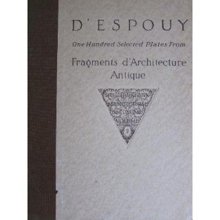 D'ESPOUY. One Hundred Selected Plates from Fragments D'Architecture Antique. The Library of ARchitectural Documents Volume II. Hector]. [D'Espouy Books