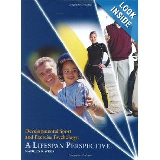 Developmental Sport and Exercise Pychology A Lifespan Perspective Maureen R. Weiss 9781885693365 Books