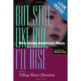 But Still, Like Air, I'll Rise New Asian American Plays Velina Hasu Houston, Roberta Uno 9781566395380 Books