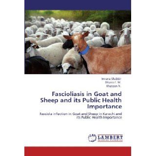 Fascioliasis in Goat and Sheep and its Public Health Importance Fasciola infection in Goat and Sheep in Karachi and its Public Health Importance Imrana Shabbir, Bilqees F. M., Khatoon N. 9783848405282 Books