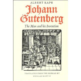 Johann Gutenberg The Man and His Invention Albert Kapr, Douglas Martin 9781859281147 Books