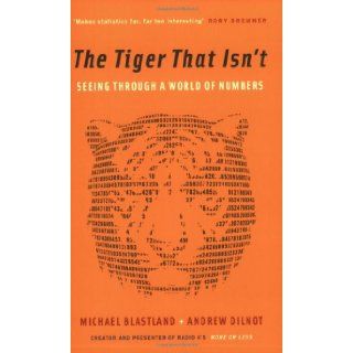 THE TIGER THAT ISN'T Seeing Through a World of Numbers ANDREW DILNOT' 'MICHAEL BLASTLAND 9781846681110 Books