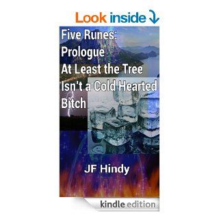 Five Runes Prologue   At Least the Tree Isn't a Cold Hearted Bitch eBook JF Hindy Kindle Store