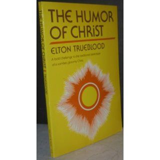 The Humor of Christ Elton Trueblood 9780060686321 Books