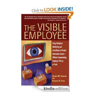 The Visible Employee Using Workplace Monitoring and Surveillance to Protect Information Assets Without Compromising Employee Privacy or Trust eBook Jeffrey M. Stanton, Kathryn R. Stam Kindle Store