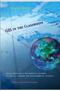 GIS in the Classroom Using Geographic Information Systems in Social Studies and Environmental Science (9780325004792) Marsha Alibrandi Books