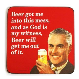 Cool Coaster 'Beer got me into this mess, and as God is my witness, Beer will get me out of it.' Kitchen & Dining