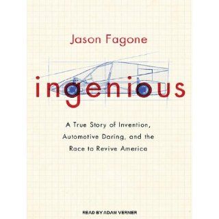 Ingenious A True Story of Invention, Automotive Daring, and the Race to Revive America Jason Fagone, Adam Verner 9781452616933 Books