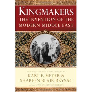 Kingmakers The Invention of the Modern Middle East Shareen Blair Brysac, Karl E. Meyer 9780393337709 Books