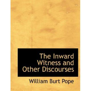 The Inward Witness and Other Discourses (Large Print Edition) (9780559015694) William Burt Pope Books