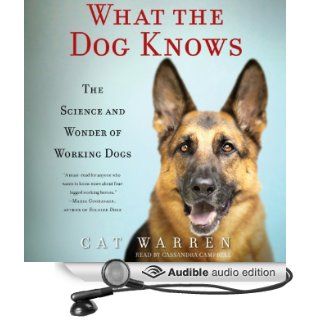 What the Dog Knows The Science and Wonder of Working Dogs (Audible Audio Edition) Cat Warren, Cassandra Campbell Books