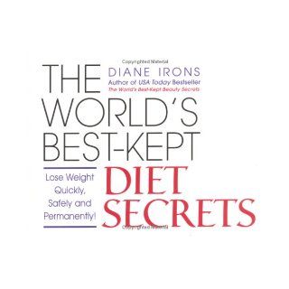 The World's Best Kept Diet Secrets Diane Irons 0760789980459 Books